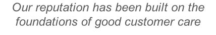 Our reputation has been built on the foundations of good customer care